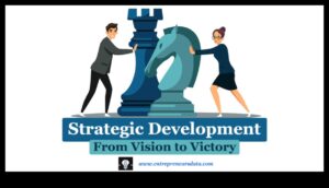 De la viziune la victorie: strategii pentru o evoluție eficientă a afacerilor